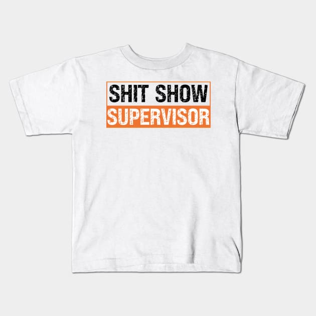 Shit Show Supervisor Kids T-Shirt by Xtian Dela ✅
